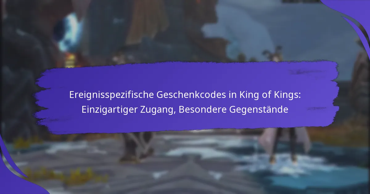 Ereignisspezifische Geschenkcodes in King of Kings: Einzigartiger Zugang, Besondere Gegenstände