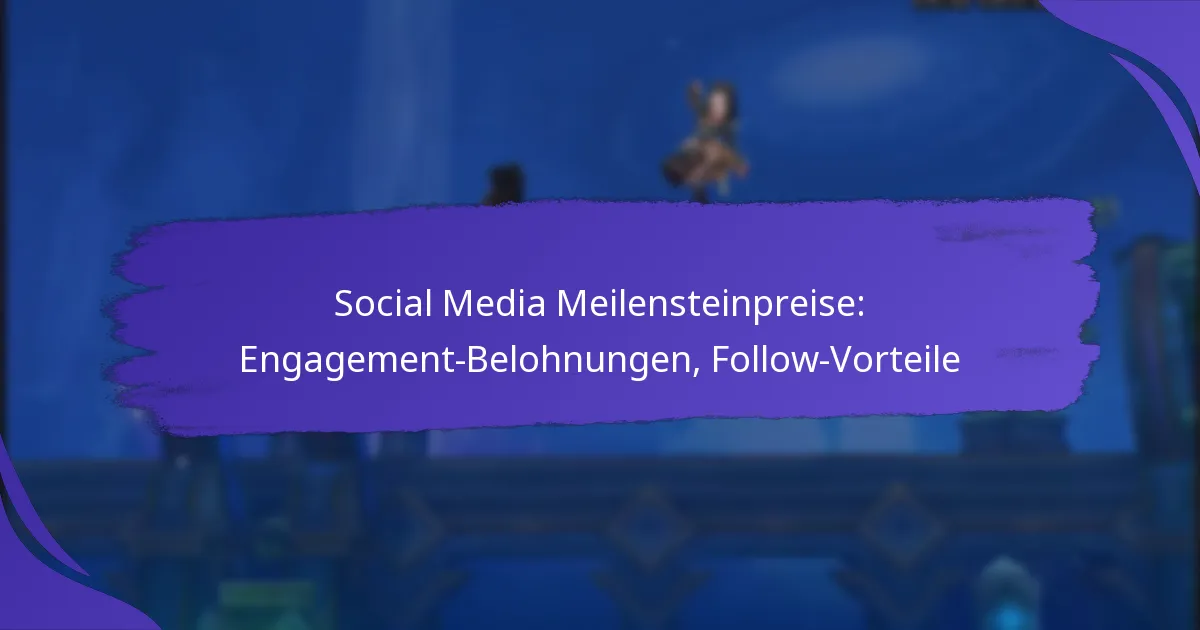 Social Media Meilensteinpreise: Engagement-Belohnungen, Follow-Vorteile