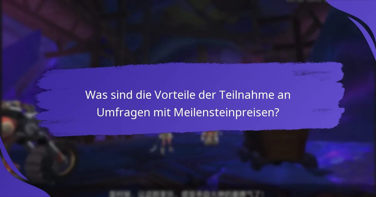 Was sind die Vorteile der Teilnahme an Umfragen mit Meilensteinpreisen?