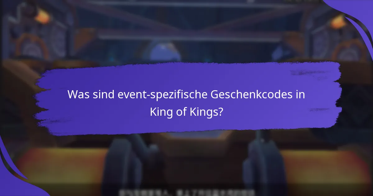Wann sind event-spezifische Geschenkcodes verfügbar?