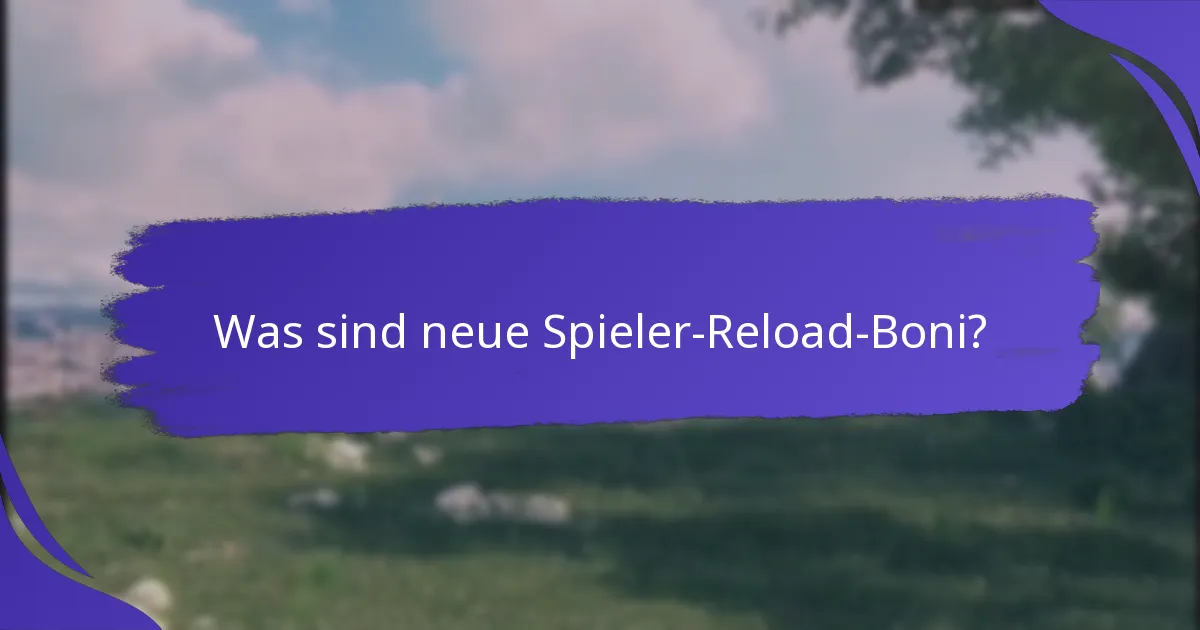 Welche Arten von Reload-Boni sind für neue Spieler verfügbar?