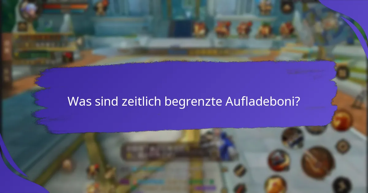 Wann sind zeitlich begrenzte Aufladeboni verfügbar?