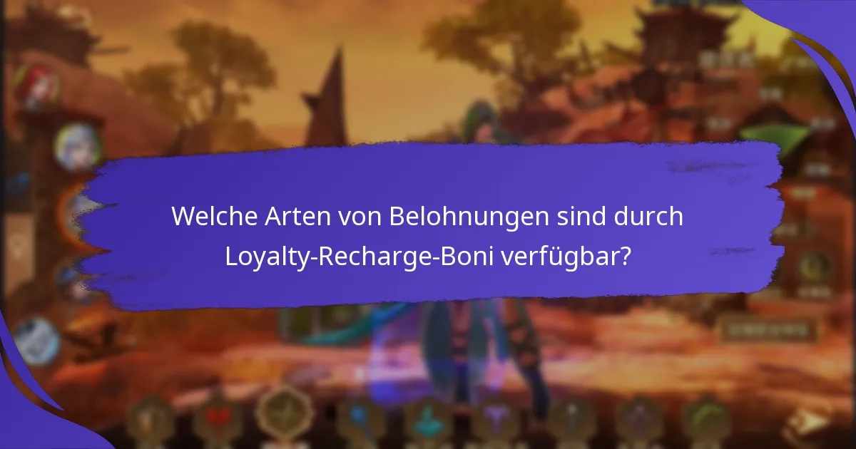 Welche Arten von Belohnungen sind durch Loyalty-Recharge-Boni verfügbar?