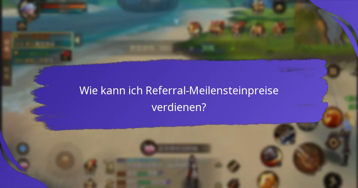 Was sind häufige Fragen zu Referral-Meilensteinpreisen?