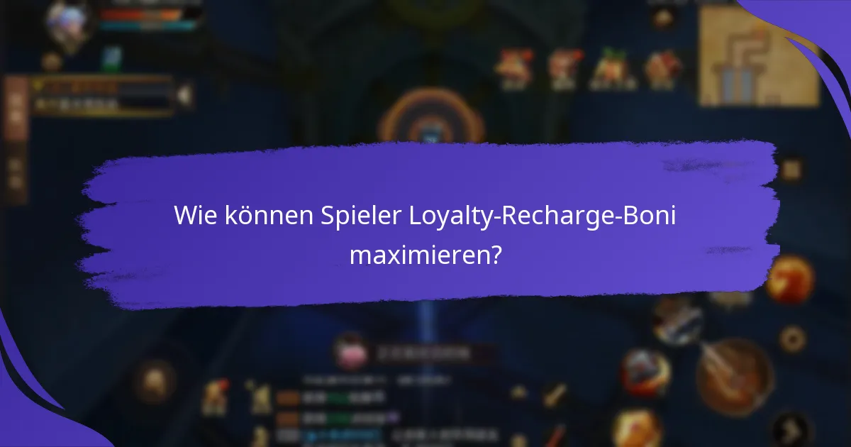 Wie können Spieler Loyalty-Recharge-Boni maximieren?