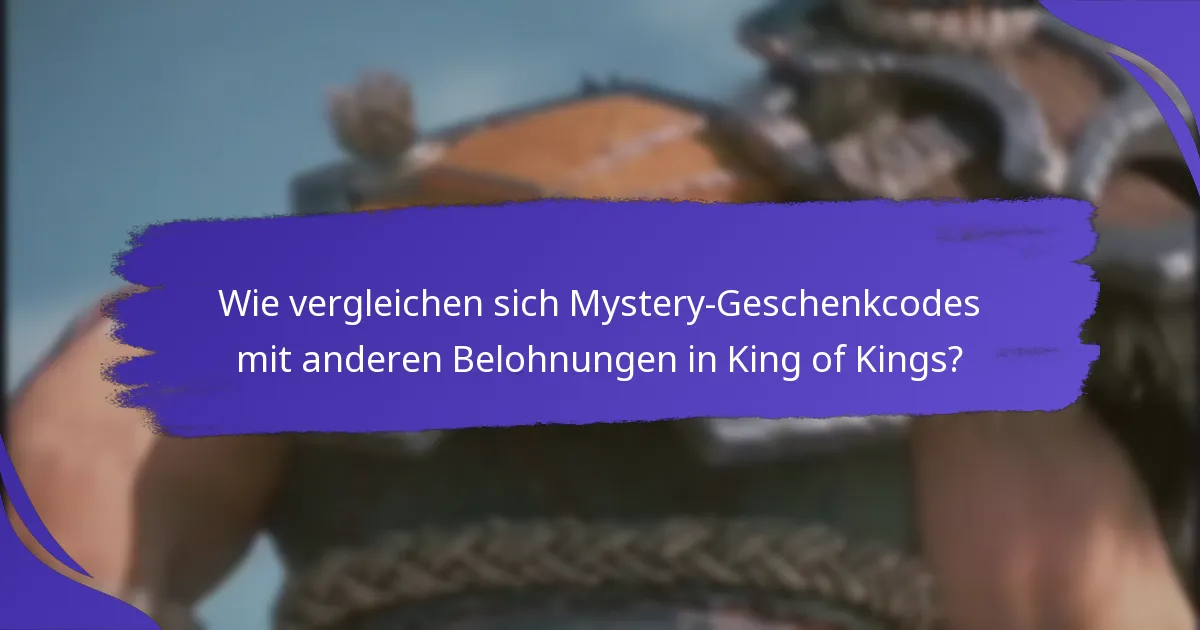 Wie vergleichen sich Mystery-Geschenkcodes mit anderen Belohnungen in King of Kings?